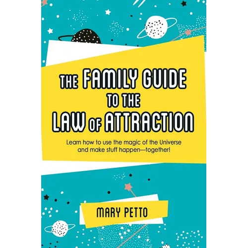 The Family Guide to the Law of Attraction: Learn How to Use the Magic of the Universe and Make Stuff Happen--Together! - Paperback | Books | Wiccan Center