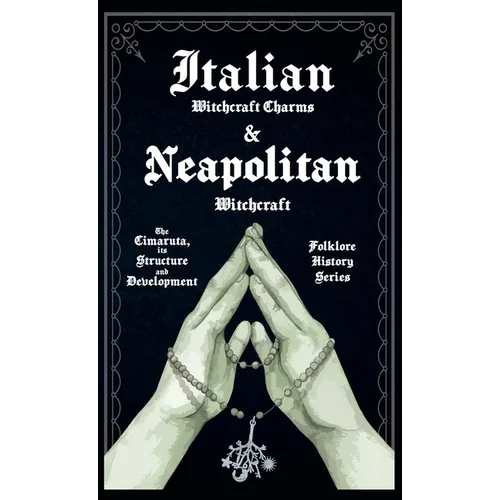 Italian Witchcraft Charms and Neapolitan Witchcraft - The Cimaruta, its Structure and Development (Folklore History Series) - Hardcover | Books | Wiccan Center