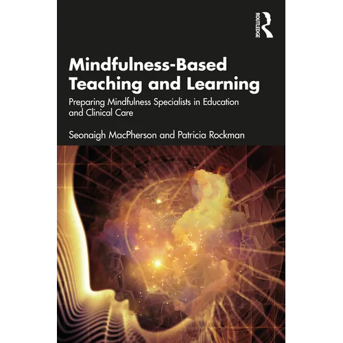 Mindfulness-Based Teaching and Learning: Preparing Mindfulness Specialists in Education and Clinical Care - Paperback | Books | Wiccan Center