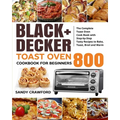 BLACK+DECKER Toast Oven Cookbook for Beginners 800: The Complete Toast Oven Cook Book with Step-by-Step Tasty Recipes to Bake, Toast, Broil and Warm - Paperback | Books | Wiccan Center