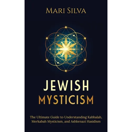 Jewish Mysticism: The Ultimate Guide to Understanding Kabbalah, Merkabah Mysticism, and Ashkenazi Hasidism - Hardcover | Books | Wiccan Center