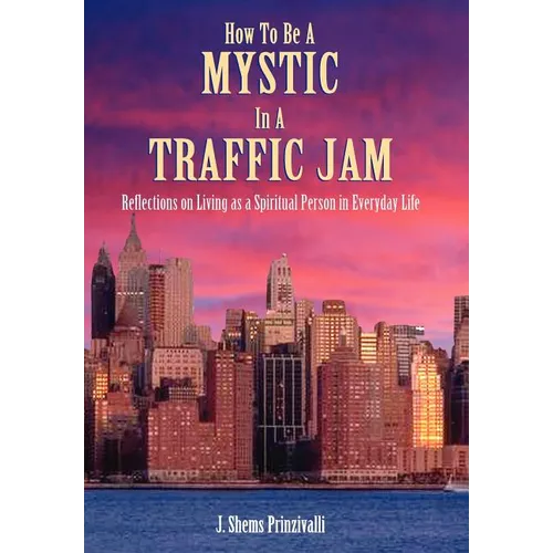 How to Be a Mystic in a Traffic Jam: Reflections on Living as a Spiritual Person in Everday Life - Hardcover | Books | Wiccan Center