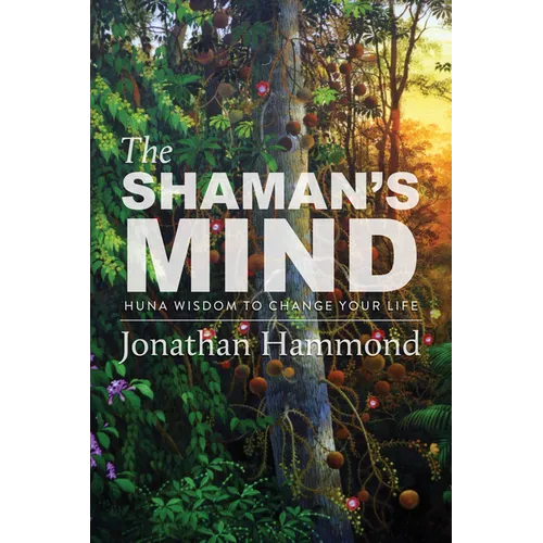 The Shaman's Mind: Huna Wisdom to Change Your Life - Paperback | Books | Wiccan Center
