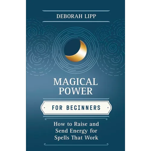 Magical Power for Beginners: How to Raise & Send Energy for Spells That Work - Paperback | Books | Wiccan Center