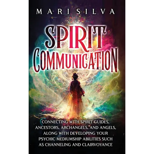 Spirit Communication: Connecting with Spirit Guides, Ancestors, Archangels, and Angels, along with Developing Your Psychic Mediumship Abilities Such a - Hardcover | Books | Wiccan Center