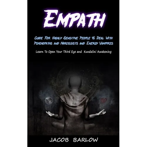 Empath: Guide For Highly Sensitive People To Deal With Psychopaths and Narcissists and Energy Vampires (Learn To Open Your Third Eye and Kundalini Awa - Paperback | Books | Wiccan Center