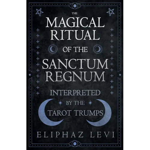 The Magical Ritual of the Sanctum Regnum - Interpreted by the Tarot Trumps - Paperback | Books | Wiccan Center