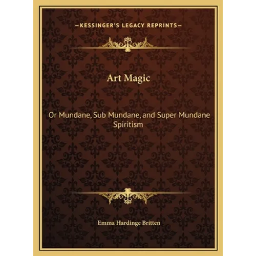 Art Magic: Or Mundane, Sub Mundane, and Super Mundane Spiritism - Hardcover | Books | Wiccan Center