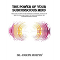 The Power of Your Subconscious Mind: There Are No Limits to the Prosperity, Happiness, and Peace of Mind You Can Achieve Simply by Using the Power of - Hardcover | Books | Wiccan Center