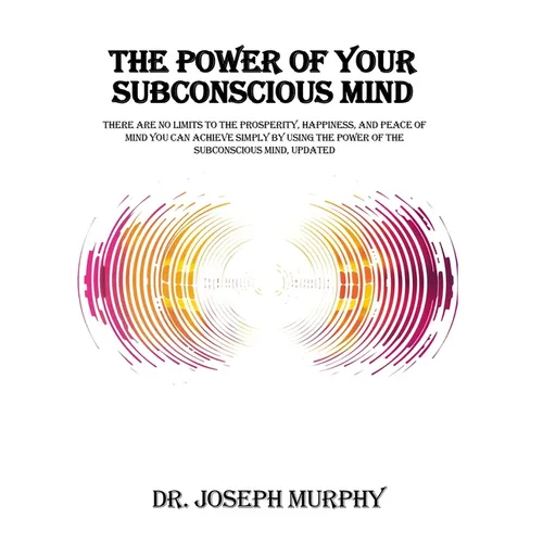 The Power of Your Subconscious Mind: There Are No Limits to the Prosperity, Happiness, and Peace of Mind You Can Achieve Simply by Using the Power of - Hardcover | Books | Wiccan Center