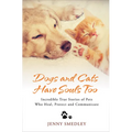 Dogs and Cats Have Souls Too: Incredible True Stories of Pets Who Heal, Protect and Communicate - Paperback | Books | Wiccan Center
