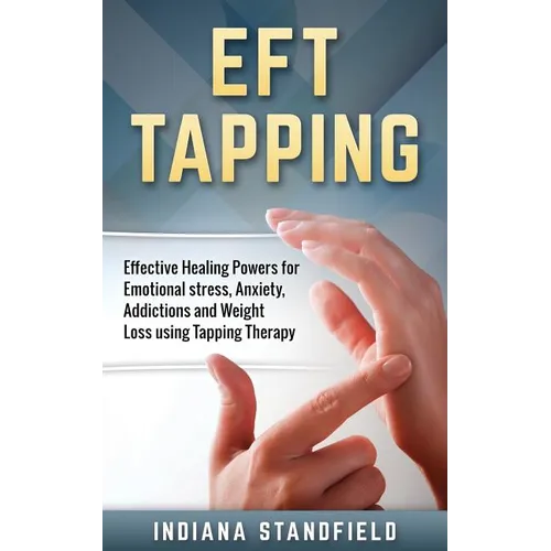 EFT Tapping: Effective Healing Powers for Emotional stress, Anxiety, Addictions and Weight Loss using Tapping Therapy - Paperback | Books | Wiccan Center
