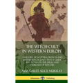 The Witch-cult in Western Europe: A History of Scottish, French and British Witchcraft, with A Guide and Notes on the Spells and Familiars of Witches - Hardcover | Books | Wiccan Center