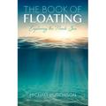 The Book of Floating: Exploring the Private Sea - Paperback | Books | Wiccan Center