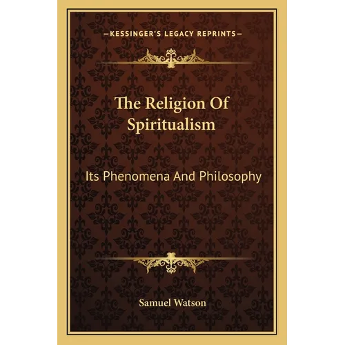 The Religion Of Spiritualism: Its Phenomena And Philosophy - Paperback | Books | Wiccan Center