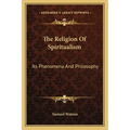The Religion Of Spiritualism: Its Phenomena And Philosophy - Paperback | Books | Wiccan Center