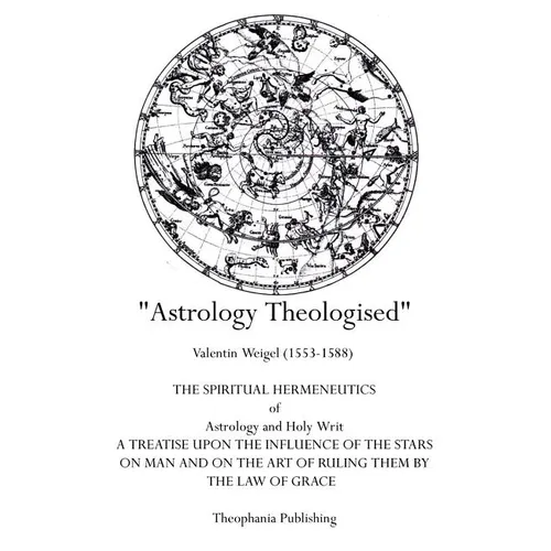 Astrology Theologised: The Spiritual Hermeneutics of Astrology and Holy Writ - Paperback | Books | Wiccan Center