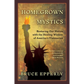 Homegrown Mystics: Restoring Our Nation with the Healing Wisdom of America's Visionaries - Paperback | Books | Wiccan Center