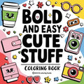 Bold & Easy Cute Stuff Coloring Book: Fun Designs for Stress Relief Coloring for Adults and Teens - Paperback