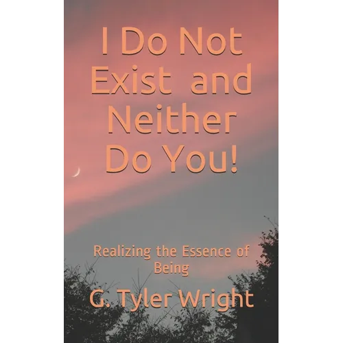 I Do Not Exist and Neither Do You!: Realizing the Essence of Being - Paperback | Books | Wiccan Center