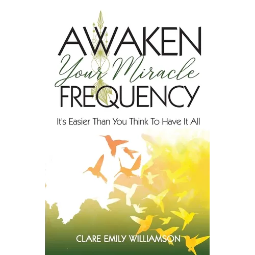 Awaken Your Miracle Frequency: It's Easier Than You Think To Have It All - Paperback | Books | Wiccan Center