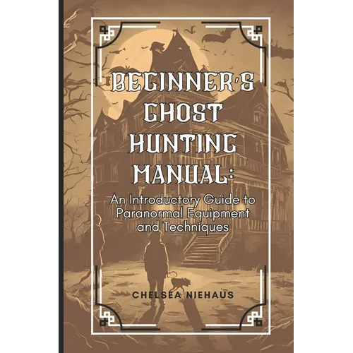 Ghost Hunting Manual: A Comprehensive Guide to Paranormal Equipment and Techniques - Paperback | Books | Wiccan Center