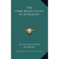 The Dark Moon Lilith In Astrology - Hardcover | Books | Wiccan Center