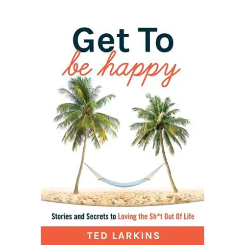 Get To Be Happy: Stories and Secrets to Loving the Sh*t Out Of Life - Paperback | Books | Wiccan Center