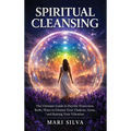 Spiritual Cleansing: The Ultimate Guide to Psychic Protection, Reiki, Ways to Cleanse Your Chakras, Auras, and Raising Your Vibration - Hardcover | Books | Wiccan Center