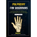 Palmistry for Beginners: How to read palms for self discovery and to unlock the secret about the future - Paperback