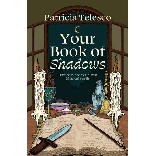 Your Book of Shadows: How to Write Your Own Magical Spells - Paperback
