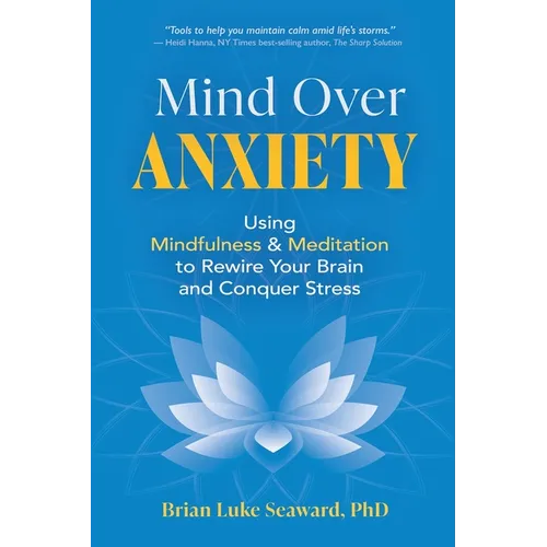 Mind Over Anxiety: Using Mindfulness and Meditation to Rewire Your Brain and Conquer Stress - Paperback | Books | Wiccan Center