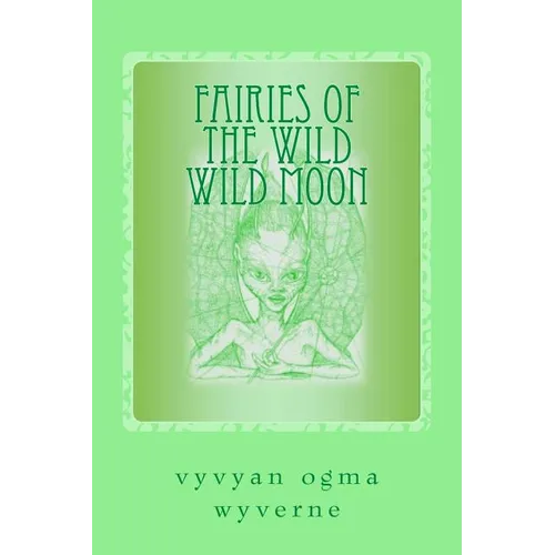 Fairies of the Wild Wild Moon: Real Encounters with Extradimensionals - Paperback | Books | Wiccan Center