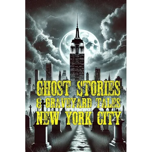 Ghost Stories & Graveyard Tales: New York City - Paperback | Books | Wiccan Center