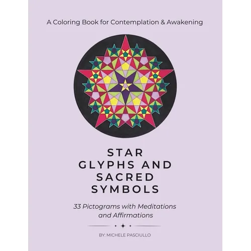 Star Glyphs and Sacred Symbols: A Coloring Book for Contemplation & Awakening: 33 Pictograms with Meditations and Affirmations - Paperback | Books | Wiccan Center
