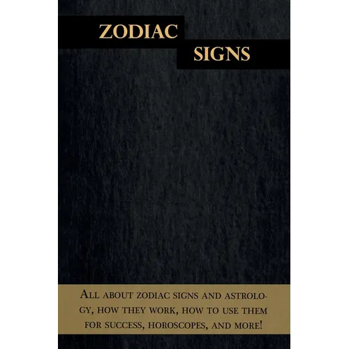 Zodiac Signs: All about zodiac signs and astrology, how they work, how to use them for success, horoscopes, and more! - Paperback | Books | Wiccan Center
