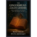 The Gingerbread Golem Grimoire: Sweet Magicks and Spells for the Festive Witch - Paperback | Books | Wiccan Center