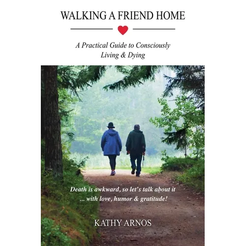 Walking A Friend Home: A Practical Guide To Consciously Living & Dying - Paperback | Books | Wiccan Center