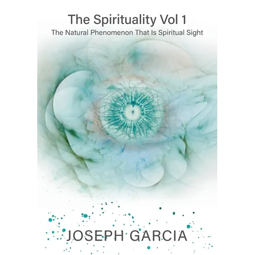 The Spirituality Vol 1: The Natural Phenomenon That Is Spiritual Sight - Paperback | Books | Wiccan Center