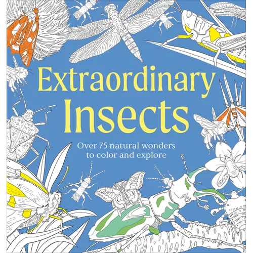 Extraordinary Insects Coloring Book: Over 75 Natural Wonders to Color and Explore - Paperback | Books | Wiccan Center