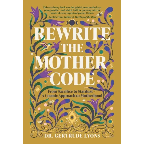 Rewrite the Mother Code: From Sacrifice to Stardust - A Cosmic Approach to Motherhood - Hardcover | Books | Wiccan Center