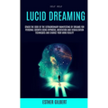 Self Help: Lucid Dreaming: Crack The Code Of The Extraordinary Manifesting Of Dreams For Personal Growth Using Hypnosis, Meditation And Visualization - Paperback | Books | Wiccan Center