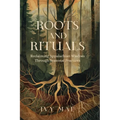Roots and Rituals: Reclaiming Appalachian Wisdom Through Seasonal Practices Witchcraft Magic Guide Spells, Herbal, Healing, Remedies, Pot - Paperback | Books | Wiccan Center