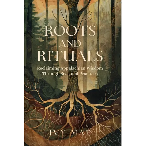 Roots and Rituals: Reclaiming Appalachian Wisdom Through Seasonal Practices Witchcraft Magic Guide Spells, Herbal, Healing, Remedies, Pot - Paperback | Books | Wiccan Center