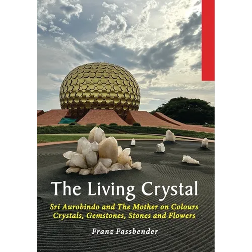 The Living Crystal: Sri Aurobindo and The Mother on Colours, Crystals, Gemstones, Stones and Flowers - Paperback | Books | Wiccan Center