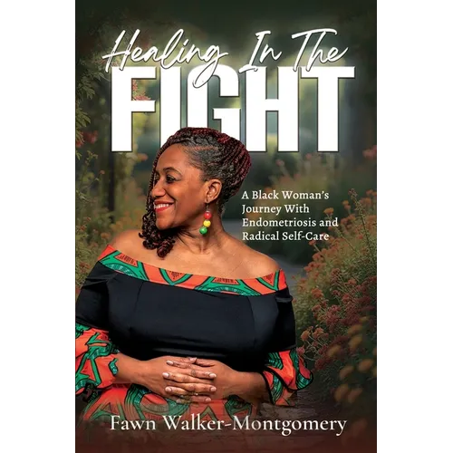 Healing In The Fight: A Black Woman's Journey With Endometriosis and Radical Self-Care - Paperback | Books | Wiccan Center