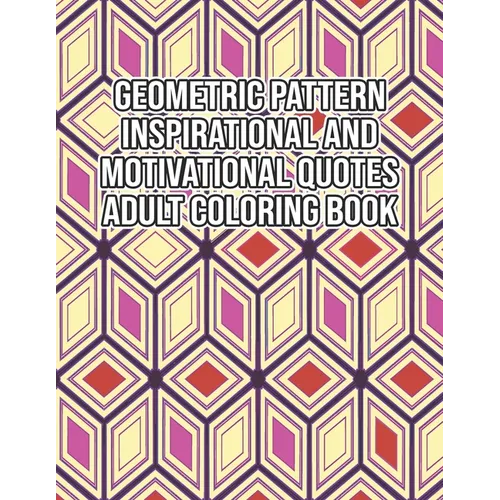 Geometric Pattern Inspirational And Motivational Quotes Adult Coloring Book: An Adult Motivational and Inspirational Coloring Book Gifts for Adult Str - Paperback | Books | Wiccan Center