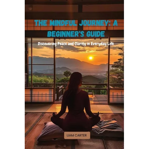 The Mindful Journey: Discovering Peace and Clarity in Everyday Life - Paperback | Books | Wiccan Center