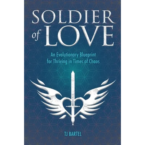 Soldier of Love: An Evolutionary Blueprint for Thriving in Times of Chaos - Paperback | Books | Wiccan Center