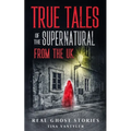 Real Ghost Stories: True Tales Of The Supernatural From The UK - Paperback | Books | Wiccan Center